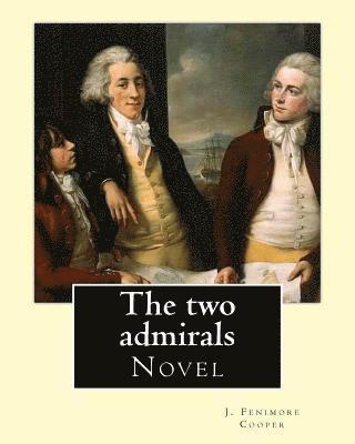 Susan Fenimore Cooper, J. Fenimore Cooper - The two admirals. With an introd. by Susan Fenimore Cooper. By: J. Fenimore Cooper: Novel, Häftad