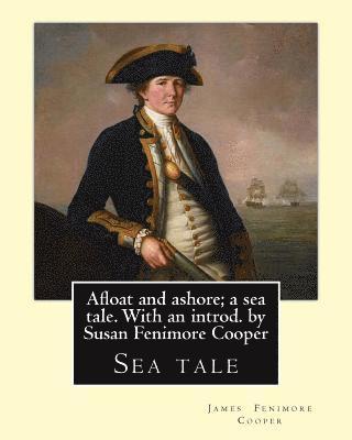 Afloat and ashore; a sea tale. With an introd. by Susan Fenimore Cooper. By: J. Fenimore Cooper: Sea tale 1