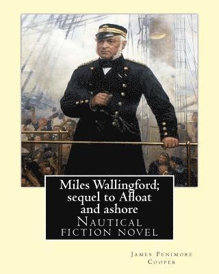 bokomslag Miles Wallingford; sequel to Afloat and ashore. By; James Fenimore Cooper: Sea tales