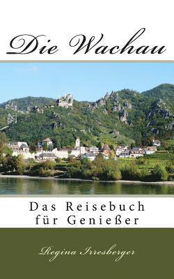 bokomslag Die Wachau: Das Reisebuch für Genießer