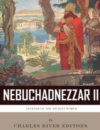 bokomslag Legends of the Ancient World: The Life and Legacy of King Nebuchadnezzar II