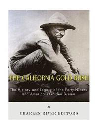 bokomslag The California Gold Rush: The History and Legacy of the Forty-Niners and America's Golden Dream