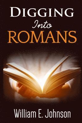 William E. Johnson - Digging Into Romans, Häftad