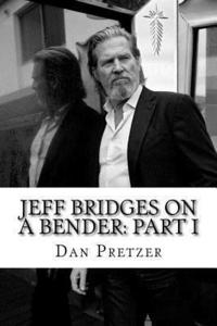 bokomslag Jeff Bridges on a Bender: Part I