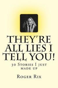 bokomslag They're all lies I tell you!: 30 Stories I just made up