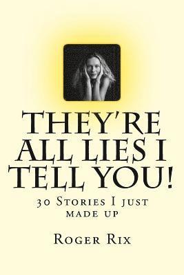 bokomslag They're all lies I tell you!: 30 Stories I just made up