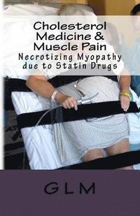 bokomslag Cholesterol Medicine & Muscle Pain: Necrotizing Myopathy due to Statin Drugs