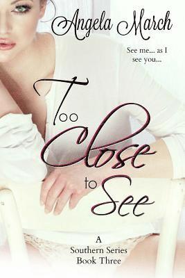 Angela March - Too Close to See: A Southern Series, Book Three, Häftad