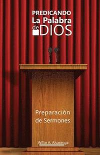 bokomslag Predicando La Palabra de Dios: Preparacón de Sermones