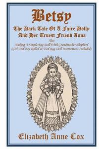 bokomslag Betsy: The Dark Tale Of A Faire Dolly And Her Truest Friend Anna: Also Making A Simple Rag Doll With Grandmother Shepherd (Gi