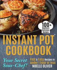 bokomslag Instant Pot Cookbook: Your Secret Sous-Chef! 100+ Healthy & Delicious Instant Pot Recipes - Fast & Easy recipes in under 1 hour or Less For