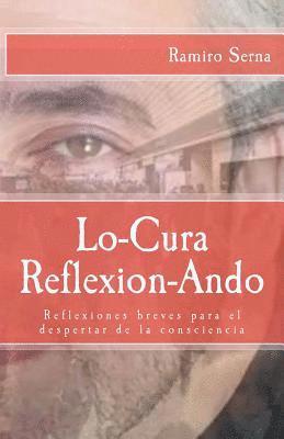 bokomslag Lo-cura reflexion-ando: Reflexiones breves para el despertar de la consciencia