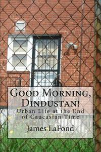 bokomslag Good Morning, Dindustan!: Urban Life at the End of Caucasian Time