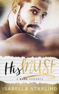 bokomslag His Muse: A Dark Alpha Bad Boy Romance