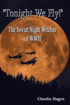 'Tonight We Fly!' The Soviet Night Witches of WWII 1