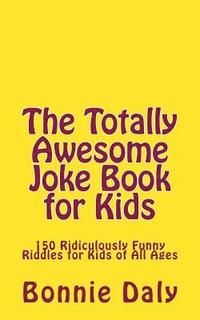 bokomslag The Totally Awesome Joke Book for Kids: 150 Ridiculously Funny Riddles for All Ages