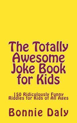 bokomslag The Totally Awesome Joke Book for Kids: 150 Ridiculously Funny Riddles for All Ages