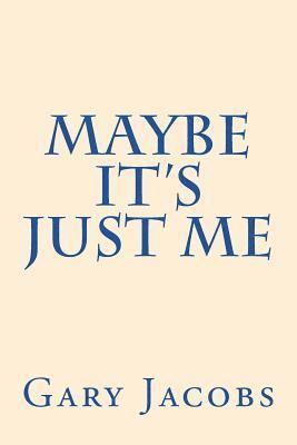 Maybe It's Just Me 1