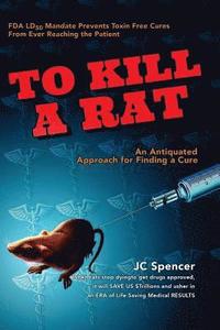 bokomslag To Kill A Rat: An Antiquated Approach for Finding a Cure