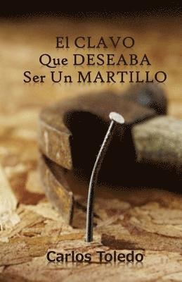 El Clavo Que Deseaba Ser Un Martillo 1