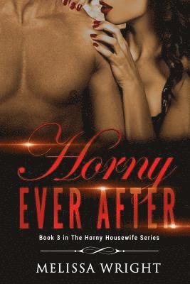 Melissa Wright - Horny Ever After: Book 3 in "The Horny Housewife" Series, Häftad