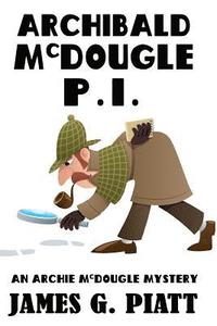 bokomslag Archibald McDougle: PI: An Archie McDougle Mystery