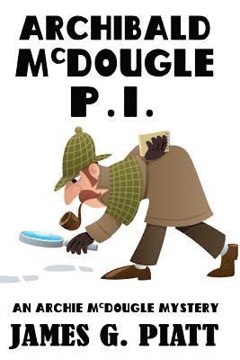 Archibald McDougle: PI: An Archie McDougle Mystery 1
