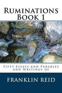 bokomslag Ruminations Book 1: Fifty Essays and Parables and Writings of Franklin Reid