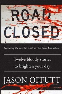 bokomslag Road Closed: Twelve bloody stories to brighten your day