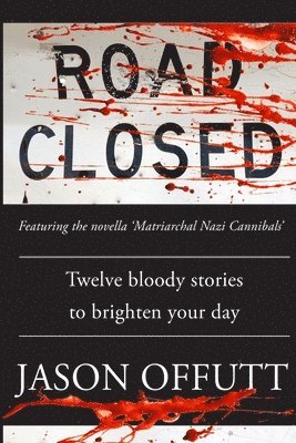 Road Closed: Twelve bloody stories to brighten your day 1