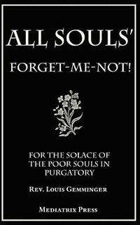 bokomslag All Souls' Forget-Me-Not: For the Solace of the Poor Souls in Purgatory
