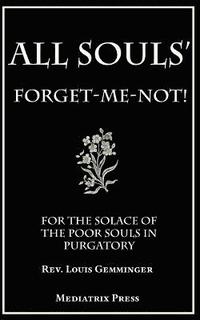 bokomslag All Souls' Forget-Me-Not: For the Solace of the Poor Souls in Purgatory