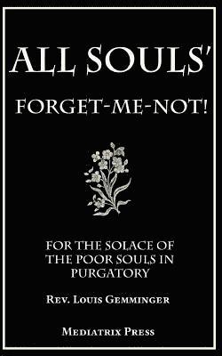Mediatrix Press - All Souls' Forget-Me-Not: For the Solace of the Poor Souls in Purgatory, Häftad