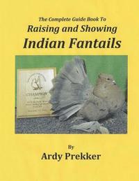 bokomslag The Complete Guide Book To Raising and Showing Indian Fantails