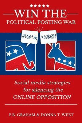 bokomslag Win the Political Posting War: Social Media Strategies to Silence the Online Opposition