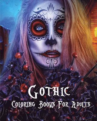 Gothic Coloring Books For Adults: Stress Relieving Gothic art Designs (Dia De Los Muertos) 1