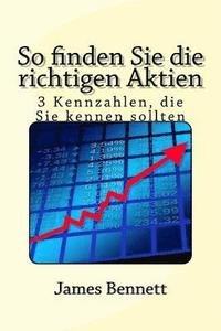 bokomslag So Finden Sie Die Richtigen Aktien: 3 Kennzahlen, Die Sie Kennen Sollten