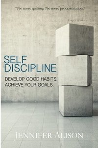 bokomslag Self-Discipline: Develop Good Habits. Achieve Your Goals.