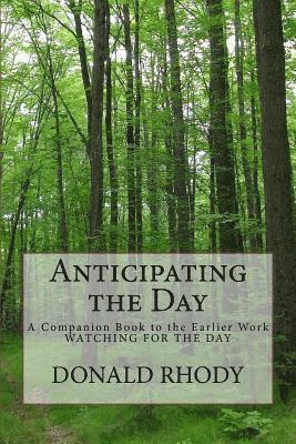 Anticipating the Day: A Companion Book to the Earlier Work: Watching for the Day 1