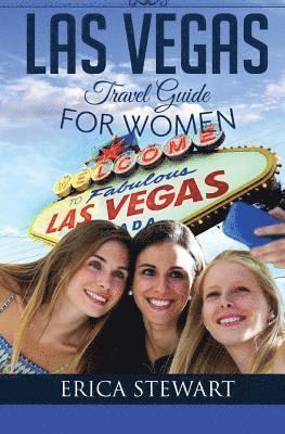 bokomslag Las Vegas: The Complete Insider¿s Guide for Women Traveling to Las Vegas: Travel Nevada Gambling America Guidebook. America Las V