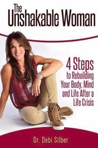 bokomslag The Unshakable Woman: 4 Steps to Rebuilding Your Body, Mind and Life After a Life Crisis
