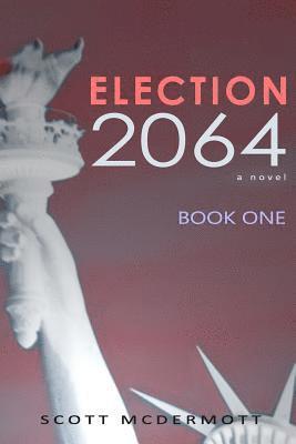 Scott McDermott - Election 2064: Book One, Häftad. Tillgänglighet: Lägg i varukorg