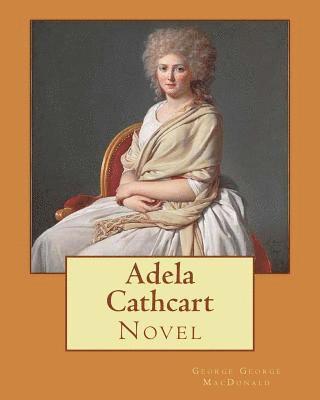 Adela Cathcart. By; George MacDonald: Novel 1