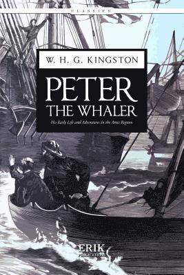Peter the Whaler: His Early Life and Adventures In the Artic Regions 1