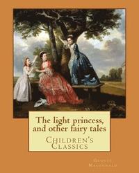 bokomslag The light princess, and other fairy tales. By: George Macdonald, illustrated By: Maud Humphrey: Children's Classics