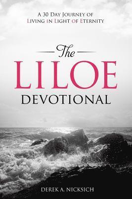 The LILOE Devotional: A Thirty Day Journey of Living in Light of Eternity 1