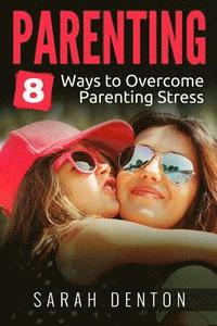 bokomslag Parenting: 8 ways to overcome parenting stress