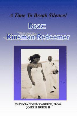 Boaz Kinsman Redeemer: A Time To Break Silence! 1