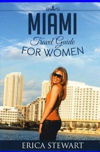 bokomslag Miami: Travel Guide for Women: Learn the Ins and Outs of Traveling to Miami from an Expert