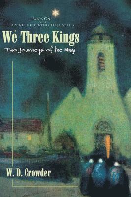 W. D. Crowder - We Three Kings: Two Journeys of the Magi, Häftad